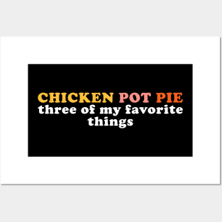 Chicken Pot Pie Funny Three Of My Favorite Things Posters and Art